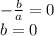  - \frac{b}{a} = 0 \\ b = 0