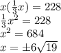 x( \frac{1}{3} x) = 228 \\ \frac{1}{3} x {}^{2} = 228 \\ x {}^{2} = 684 \\ x = \pm6 \sqrt{19} 