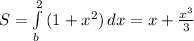 S=\int\limits^2_b {(1+x^2)} \, dx=x+\frac{x^3}{3}