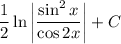 \dfrac{1}{2}\ln \bigg|\dfrac{\sin^2x}{\cos 2x}\bigg|+C