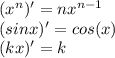 (x^{n})'=nx^{n-1}\\ (sinx)'=cos(x)\\(kx)'=k