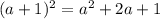 (a + 1) ^{2} = {a}^{2} + 2a + 1