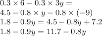 0.3 \times 6 - 0.3 \times 3y = \\ 4.5 - 0.8 \times y - 0.8 \times ( - 9) \\ 1.8 - 0.9y = 4.5 - 0.8y + 7.2 \\ 1.8 - 0.9y = 11.7 - 0.8y