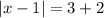 |x-1|=3+2