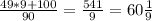 \frac{49 * 9 + 100}{90}=\frac{541}{9} = 60\frac{1}{9}