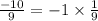  \frac{ - 10}{9} = - 1 \times \frac{1}{9} 