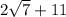 2 \sqrt{7} + 11