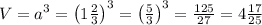 V=a^3=\left(1\frac23\right)^3=\left(\frac53\right)^3=\frac{125}{27}=4\frac{17}{25}