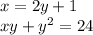 x = 2y + 1 \\ xy + {y}^{2} = 24