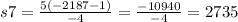 s7 = \frac{ 5( - 2187 - 1)}{ - 4} = \frac{ - 10940}{ - 4} = 2735