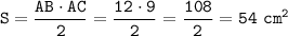  \displaystyle \tt \: S = \frac{AB \cdot AC}{2} = \frac{12 \cdot 9}{2} = \frac{108}{2} = 54~ {cm}^{2} 