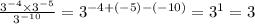  \frac{ {3}^{ - 4} \times {3}^{ - 5} }{ {3}^{ - 10} } = {3}^{ - 4 + ( - 5) - ( - 10)} = {3}^{1} = 3