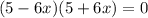 (5-6x)(5+6x)=0