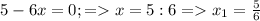 5-6x=0;=x=5:6=x_1=\frac{5}{6}