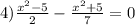 4)\frac{x^{2}-5}{2}-\frac{x^{2}+5}{7}=0