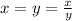 x = y = \frac{x}{y} 