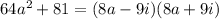 64a^2+81=(8a-9i)(8a+9i)