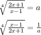 \sqrt[4]{\frac{2x+1}{x-1} } =a\\\\\sqrt[4]{\frac{x-1}{2x+1} }=\frac{1}{a}