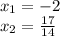 x_1=-2\\x_2=\frac{17}{14}