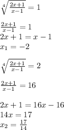 \sqrt[4]{\frac{2x+1}{x-1} }=1\\\\\frac{2x+1}{x-1}=1\\ 2x+1=x-1\\x_1=-2\\\\\sqrt[4]{\frac{2x+1}{x-1} }=2\\\\\frac{2x+1}{x-1}=16\\ \\2x+1=16x-16\\14x=17\\x_2=\frac{17}{14}