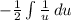 -\frac{1}{2} \int\limits \frac{1}{u}\, du