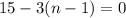 15-3(n-1)=0