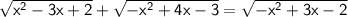 \sf \sqrt{x^2-3x+2}+\sqrt{-x^2+4x-3}=\sqrt{-x^2+3x-2}