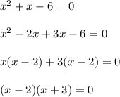  {x}^{2} + x - 6 = 0 \\ \\ {x}^{2} - 2x + 3x - 6 = 0 \\ \\ x(x - 2) + 3(x - 2) = 0 \\ \\ (x - 2)(x + 3) = 0 \\ 