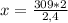 x = \frac{309*2}{2,4}