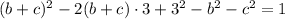 (b+c)^2-2(b+c) \cdot 3+3^2 - b^2 - c^2 = 1