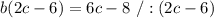 b(2c-6)= 6c-8\ /:(2c-6)