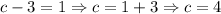 c-3=1 \Rightarrow c=1+3 \Rightarrow c=4