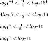 log_{4}7^4<\frac{11}{2}<log_{7}16^4\\ \\4log_{4}7<\frac{11}{2}<4log_{7}16\\ \\ log_{4}7<\frac{11}{8}<log_{7}16\\ \\ log_{4}7<log_{7}16