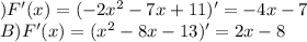 А) F'(x)=(-2x^2-7x+11)'=-4x-7\\B) F'(x)=(x^2-8x-13)'=2x-8