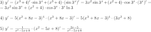 3)\;y'=(x^3+4)'\cdot\sin3^x+(x^3+4)\cdot(\sin3^x)'=3x^2\sin3^x+(x^2+4)\cdot\cos3^x\cdot(3^x)'=\\=3x^2\sin3^x+(x^2+4)\cdot\cos3^x\cdot3^x\ln3\\\\4)\;y'=5(x^2+8x-3)^4\cdot(x^3+8x-3)'=5(x^3+8x-3)^4\cdot(3x^2+8)\\\\5)\;y'=\frac1{x^2-5x+8}\cdot(x^2-5x+8)'=\frac{2x-5}{x^2-5x+8}