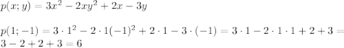 p(x;y)=3x^2-2xy^2+2x-3y\\\\p(1;-1)=3\cdot1^2-2\cdot1\codt(-1)^2+2\cdot1-3\cdot(-1)=3\cdot 1-2\cdot 1\cdot 1+2+3=\\3-2+2+3=6