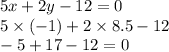 5x + 2y - 12 = 0 \\ 5 \times ( - 1) + 2 \times 8.5 - 12 \\ - 5 + 17 - 12 = 0