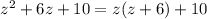  {z}^{2} + 6z + 10 = z(z + 6) + 10