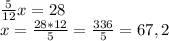 \frac{5}{12}x=28\\ x=\frac{28*12}{5}=\frac{336}{5}=67,2