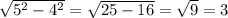 \sqrt{5^2-4^2}=\sqrt{25-16}=\sqrt9=3