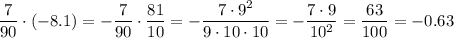 \displaystyle\frac7{90}\cdot(-8.1)=-\frac7{90}\cdot\frac{81}{10}=-\frac{7\cdot9^2}{9\cdot10\cdot10}=-\frac{7\cdot9}{10^2}=\frac{63}{100}=-0.63