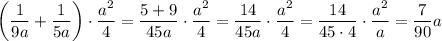 \displaystyle\left(\frac1{9a}+\frac1{5a}\right)\cdot\frac{a^2}4=\frac{5+9}{45a}\cdot\frac{a^2}4=\frac{14}{45a}\cdot\frac{a^2}4=\frac{14}{45\cdot4}\cdot\frac{a^2}{a}=\frac7{90}a