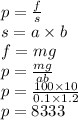 p = \frac{f}{s} \\ s = a \times b \\ f = mg \\ p = \frac{mg}{ab} \\ p = \frac{100 \times 10}{0.1 \times1.2 } \\ p = 8333