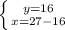 \left \{ {{y=16} \atop {x=27-16}} \right.