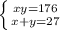 \left \{ {{xy=176} \atop {x+y=27}} \right.