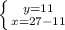 \left \{ {{y=11} \atop {x=27-11}} \right.