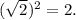 (\sqrt{2} )^2=2.