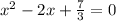 x^2-2x+\frac{7}{3} =0