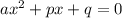 ax^2+px+q=0