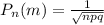 P_{n}(m)=\frac{1}{\sqrt{npq}}